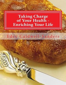 portada Taking Charge of Your Health - Enriching Your Life: Recipes, Nutrition, Life Quality (in English)