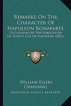 portada remarks on the character of napoleon bonaparte: occasioned by the publication of scott's life of napoleon (1831)
