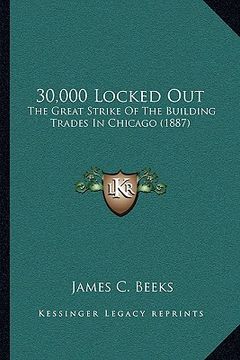 portada 30,000 locked out: the great strike of the building trades in chicago (1887) (en Inglés)