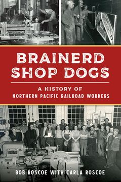 portada Brainerd Shop Dogs: A History of Northern Pacific Railroad Workers (en Inglés)