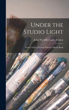 portada Under the Studio Light: Leaves From a Portrait Painter's Sketch Book