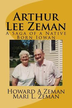 portada Arthur Lee Zeman: A Saga of a Native Born Iowan (en Inglés)