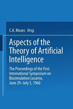 portada Aspects of the Theory of Artificial Intelligence: The Proceedings of the First International Symposium on Biosimulation Locarno, June 29 - July 5, 196 (en Inglés)