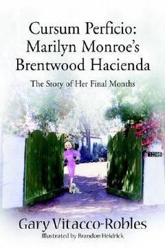 portada cursum perficio: marilyn monroe's brentwood hacienda: the story of her final months