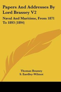 portada papers and addresses by lord brassey v2: naval and maritime, from 1871 to 1893 (1894)