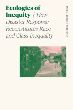 portada Ecologies of Inequity: How Disaster Response Reconstitutes Race and Class Inequality (en Inglés)