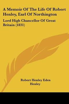 portada a memoir of the life of robert henley, earl of northington: lord high chancellor of great britain (1831) (in English)