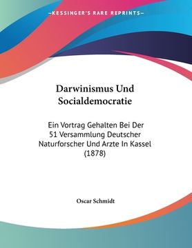 portada Darwinismus Und Socialdemocratie: Ein Vortrag Gehalten Bei Der 51 Versammlung Deutscher Naturforscher Und Arzte In Kassel (1878) (in German)