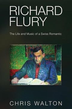 portada Richard Flury: The Life and Music of a Swiss Romantic (0): Master of a Scurvy Profession