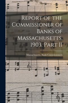portada Report of the Commissioner of Banks of Massachusetts, 1903. Part II (en Inglés)