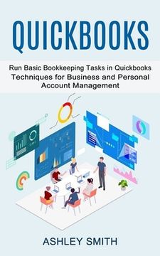 portada Quickbooks: Run Basic Bookkeeping Tasks in Quickbooks (Techniques for Business and Personal Account Management) (in English)
