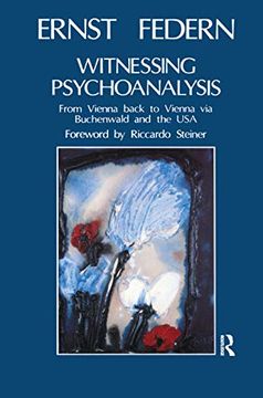 portada Witnessing Psychoanalysis: From Vienna Back to Vienna via Buchenwald and the usa (en Inglés)
