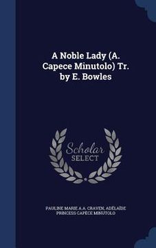 portada A Noble Lady (A. Capece Minutolo) Tr. by E. Bowles (en Inglés)