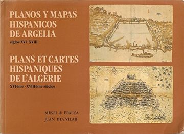portada Planos y Mapas Hispánicos de Argelia. Siglos xvi - Xviii / Plans et Cartes Hispaniques de L'algerie xvi ème - Xviii ème Siècles