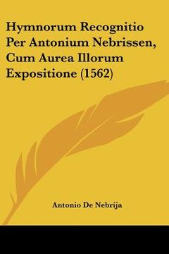 portada Hymnorum Recognitio Per Antonium Nebrissen, Cum Aurea Illorum Expositione (1562) (en Latin)