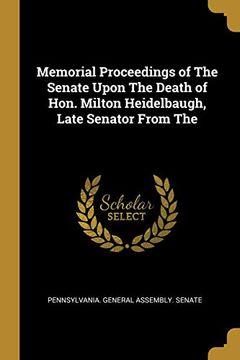 portada Memorial Proceedings of the Senate Upon the Death of Hon. Milton Heidelbaugh, Late Senator From the 
