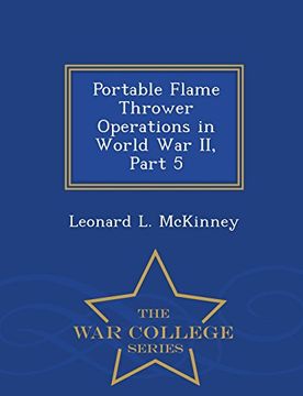 portada Portable Flame Thrower Operations in World War II, Part 5 - War College Series