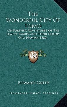 portada the wonderful city of tokyo: or further adventures of the jewett family and their friend oto nambo (1882) (in English)