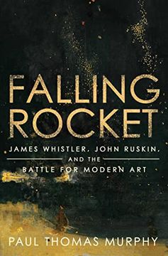 portada Falling Rocket: James Whistler, John Ruskin, and the Battle for Modern art (en Inglés)