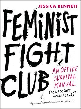 Feminist Fight Club: An Office Survival Manual for a Sexist Workplace (en Inglés)