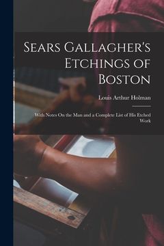 portada Sears Gallagher's Etchings of Boston: With Notes On the Man and a Complete List of His Etched Work (en Inglés)