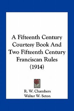 portada a fifteenth century courtesy book and two fifteenth century franciscan rules (1914) (en Inglés)