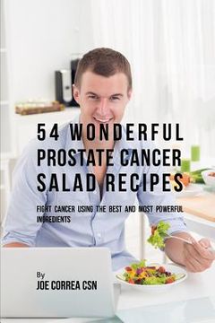 portada 54 Wonderful Prostate Cancer Salad Recipes: Fight Cancer Using the Best and Most Powerful Ingredients (in English)