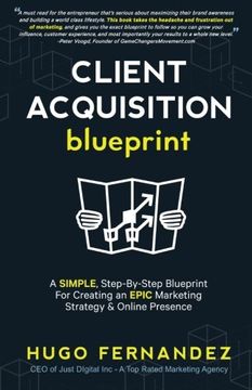 portada The Client Acquisition Blueprint: A SIMPLE, Step-By-Step Blueprint For Creating an EPIC Marketing Strategy & Online Presence