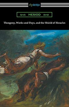 portada Theogony, Works and Days, and the Shield of Heracles: (Translated by Hugh g. Evelyn-White) (en Inglés)