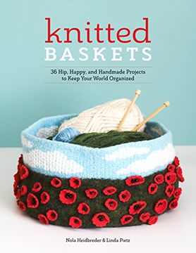 portada Knitted Baskets: 42 Hip, Happy, and Handmade Projects to Keep Your World Organized