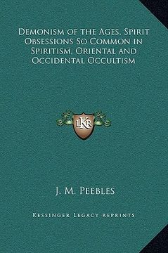 portada demonism of the ages, spirit obsessions so common in spiritism, oriental and occidental occultism (en Inglés)