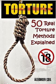 portada Torture: 50 Real Torture Methods Explained (en Inglés)