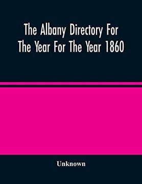 portada The Albany Directory for the Year for the Year 1860: Containing a General Directory of the Citizens, a Business Directory, and Other Miscellaneous Matter (in English)