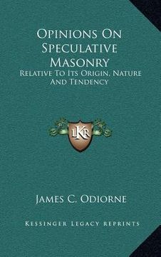 portada opinions on speculative masonry: relative to its origin, nature and tendency (en Inglés)