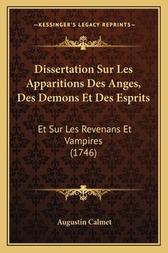 portada Dissertation Sur Les Apparitions Des Anges, Des Demons Et Des Esprits: Et Sur Les Revenans Et Vampires (1746) (en Francés)