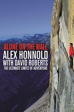 Libro Alone on the Wall: Alex Honnold and the Ultimate Limits of Adventure  De Alex Honnold - Buscalibre