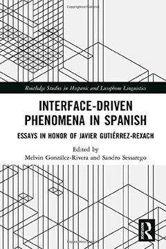 portada Interface-Driven Phenomena in Spanish: Essays in Honor of Javier Gutiérrez-Rexach (Routledge Studies in Hispanic and Lusophone Linguistics) (in English)