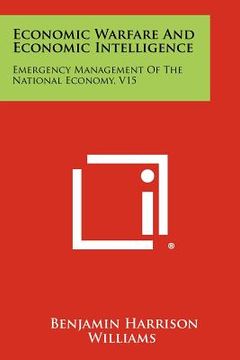 portada economic warfare and economic intelligence: emergency management of the national economy, v15 (en Inglés)
