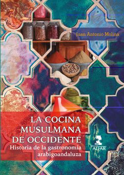 portada La Cocina Musulmana de Occidente: Historia de la Gastronomía Arabigoandaluza: 231 (Alfar Universidad) (in Spanish)
