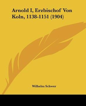 portada arnold i, erzbischof von koln, 1138-1151 (1904) (en Inglés)