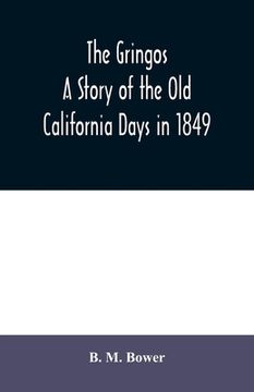 portada The Gringos: A Story Of The Old California Days In 1849 (in English)