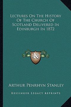 portada lectures on the history of the church of scotland delivered in edinburgh in 1872
