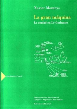 portada Gran Maquina, la - la Ciudad en le Corbusier (Arquitectura Teoria) (Spanish Edition)