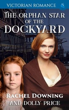 The Orphan Star of the Dockyard: Victorian Romance (en Inglés)
