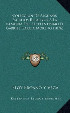 portada Coleccion de Algunos Escritos Relativos a la Memoria del Excelentisimo d. Gabriel Garcia Moreno (1876) (in Spanish)