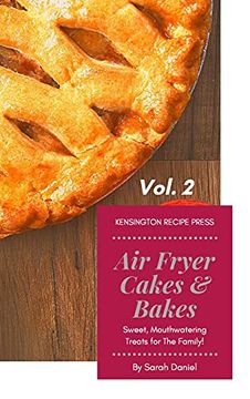 portada Air Fryer Cakes And Bakes Vol. 2: Sweet, Mouthwatering Treats For The Family! (en Inglés)