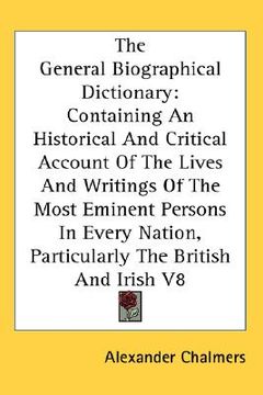 portada the general biographical dictionary: containing an historical and critical account of the lives and writings of the most eminent persons in every nati