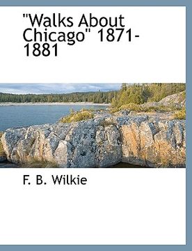 portada "walks about chicago" 1871-1881 (en Inglés)