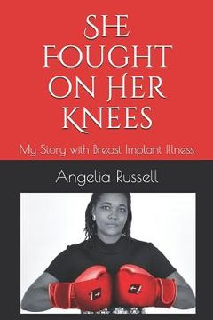 portada She Fought on Her Knees: My Story with Breast Implant Illness (en Inglés)