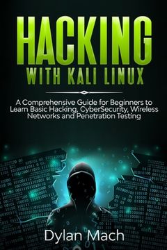 portada Hacking with Kali Linux: A Comprehensive Guide for Beginners to Learn Basic Hacking, Cybersecurity, Wireless Networks, and Penetration Testing (en Inglés)